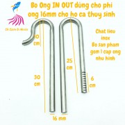 Bộ ống in out phi 16 bằng inox ống ra vào cho hồ cá thúy sinh